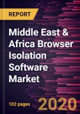 Middle East & Africa Browser Isolation Software Market Forecast to 2027 - COVID-19 Impact and Regional Analysis By Deployment Type, Enterprise Size, and End-Use Industry- Product Image