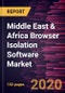 Middle East & Africa Browser Isolation Software Market Forecast to 2027 - COVID-19 Impact and Regional Analysis By Deployment Type, Enterprise Size, and End-Use Industry - Product Thumbnail Image