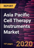 Asia Pacific Cell Therapy Instruments Market Forecast to 2027 - Covid-19 Impact and Regional Analysis - By Product; Cell Type; Process; End User, and Country- Product Image