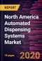North America Automated Dispensing Systems Market Forecast to 2027 - COVID-19 Impact and Regional Analysis by Operation; Application; End User, and Country - Product Thumbnail Image