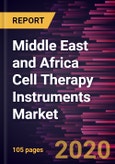 Middle East and Africa Cell Therapy Instruments Market Forecast to 2027 - COVID-19 Impact and Regional Analysis By Product; Cell Type; Process; End User, and Country- Product Image