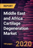 Middle East and Africa Cartilage Degeneration Market Forecast to 2027 - COVID-19 Impact and Regional Analysis By Procedure Type, Application, and End User and Country- Product Image