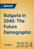 Bulgaria in 2040: The Future Demographic- Product Image