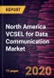 North America VCSEL for Data Communication Market Forecast to 2027 - COVID-19 Impact and Regional Analysis By Type and Material - Product Thumbnail Image