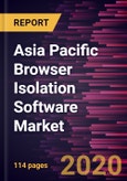 Asia Pacific Browser Isolation Software Market Forecast to 2027 - COVID-19 Impact and Regional Analysis By Deployment Type, Enterprise Size, and End-Use Industry- Product Image