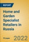 Home and Garden Specialist Retailers in Russia - Product Image