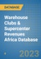 Warehouse Clubs & Supercenter Revenues Africa Database - Product Image