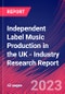 Independent Label Music Production in the UK - Industry Research Report - Product Image