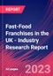 Fast-Food Franchises in the UK - Industry Research Report - Product Image