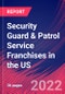 Security Guard & Patrol Service Franchises in the US - Industry Market Research Report - Product Thumbnail Image