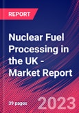 Nuclear Fuel Processing in the UK - Industry Market Research Report- Product Image
