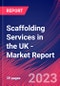 Scaffolding Services in the UK - Industry Market Research Report - Product Image