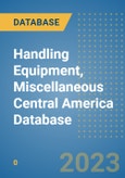 Handling Equipment, Miscellaneous Central America Database- Product Image
