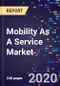 Mobility As A Service Market Size, Share, Trends By Service Type, Application, Business Model, Vehicle Type, Regions Forecasts To 2027 - Product Thumbnail Image