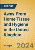 Away-From-Home Tissue and Hygiene in the United Kingdom- Product Image
