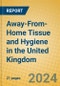 Away-From-Home Tissue and Hygiene in the United Kingdom - Product Image