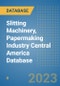 Slitting Machinery, Papermaking Industry Central America Database - Product Image