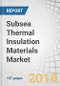 Subsea Thermal Insulation Materials Market By Type (Polyurethane, Polypropylene, Silicone Rubber, Epoxy, Aerogel), Application (Pipe-in-Pipe, Pipe Cover, Equipment, Field Joints), and Region - Global Forecast 2018 to 2023 - Product Thumbnail Image