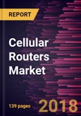 Cellular Routers Market to 2025 - Global Analysis and Forecasts by Connection Type; Product Type; Application- Product Image