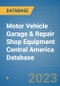 Motor Vehicle Garage & Repair Shop Equipment Central America Database - Product Image