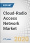 Cloud-Radio Access Network (C-RAN) Market by Component (Solution and Services), Network Type, Deployment (Cloud and Centralized), End User (Telecom Operators and Enterprises), and Region - Global Forecast to 2025 - Product Thumbnail Image
