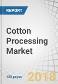 Cotton Processing Market by Product (Lint, Cottonseed), Application (Textiles, Medical & surgical, Feed, Consumer goods), Equipment [Ginning (Saw, Roller), Spinning], Operation (Automatic, Semi-automatic), and Region - Global Forecast to 2023- Product Image