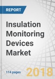 Insulation Monitoring Devices Market by Response Time, Application (Power Utilities, Manufacturing and Production, Mining, Healthcare, Transportation), and Geography (North America, Europe, Asia Pacific, Rest of the World) - Global Forecast to 2023- Product Image