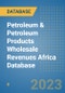 Petroleum & Petroleum Products Wholesale Revenues Africa Database - Product Image