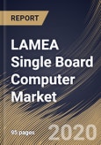 LAMEA Single Board Computer Market By Processor (X86, ARM, ATOM, and PowerPC), By End User (Industrial Automation, Aerospace & Defense, Consumer Electronics, Healthcare and Others), By Country, Industry Analysis and Forecast, 2020 - 2026- Product Image
