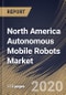 North America Autonomous Mobile Robots Market By Offering, By End User, By Country, Industry Analysis and Forecast, 2020 - 2026 - Product Thumbnail Image