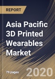Asia Pacific 3D Printed Wearables Market By Product Type, By End User, By Country, Industry Analysis and Forecast, 2020 - 2026- Product Image