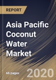 Asia Pacific Coconut Water Market By Form, By Packaging, By Distribution Channel, By Country, Industry Analysis and Forecast, 2020 - 2026- Product Image