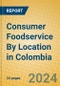 Consumer Foodservice By Location in Colombia - Product Image