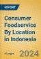 Consumer Foodservice By Location in Indonesia - Product Image