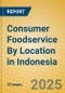 Consumer Foodservice By Location in Indonesia - Product Image