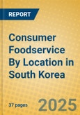 Consumer Foodservice By Location in South Korea- Product Image