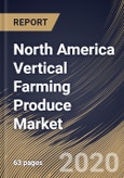 North America Vertical Farming Produce Market By Structure, By Growing Mechanism, By Crop, By Country, Industry Analysis and Forecast, 2020 - 2026- Product Image
