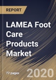 LAMEA Foot Care Products Market By Applications, By Products, By Distribution Channels, By Country, Industry Analysis and Forecast, 2020 - 2026- Product Image