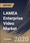 LAMEA Enterprise Video Market By Component, By Application, By Deployment Type, By End User, By Country, Industry Analysis and Forecast, 2020 - 2026 - Product Thumbnail Image