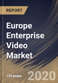 Europe Enterprise Video Market By Component, By Application, By Deployment Type, By End User, By Country, Industry Analysis and Forecast, 2020 - 2026- Product Image