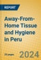 Away-From-Home Tissue and Hygiene in Peru - Product Image