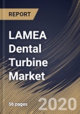 LAMEA Dental Turbine Market By Speed (High and Low), By End Use (Dental Office and Hospital), By Country, Industry Analysis and Forecast, 2020 - 2026- Product Image