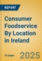 Consumer Foodservice By Location in Ireland - Product Image