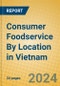 Consumer Foodservice By Location in Vietnam - Product Image