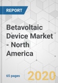 Betavoltaic Device Market - North America Industry Analysis, Size, Share, Growth, Trends, and Forecast, 2020-2030- Product Image