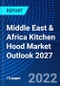 Middle East & Africa Kitchen Hood Market Outlook 2027 - Product Thumbnail Image