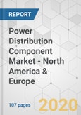 Power Distribution Component Market - North America & Europe Industry Analysis, Size, Share, Growth, Trends, and Forecast, 2020-2030- Product Image