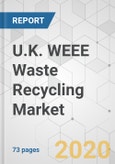 U.K. WEEE Waste Recycling Market - Global Industry Analysis, Size, Share, Growth, Trends, and Forecast, 2020-2030- Product Image