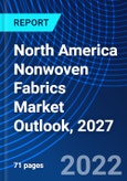 North America Nonwoven Fabrics Market Outlook, 2027- Product Image