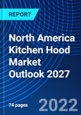 North America Kitchen Hood Market Outlook 2027- Product Image